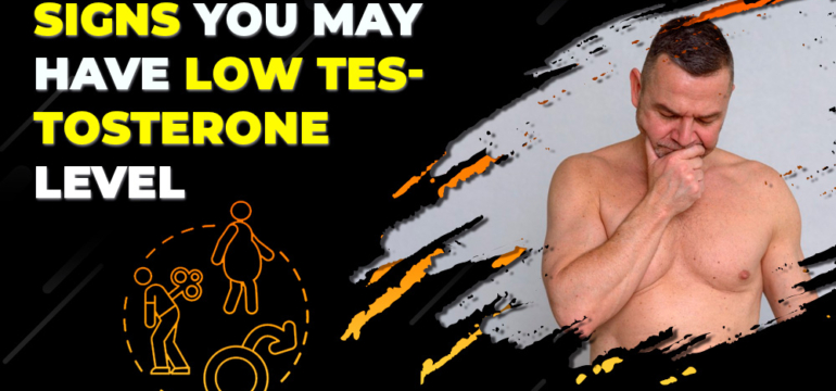 Signs You May Have Low Testosterone Level