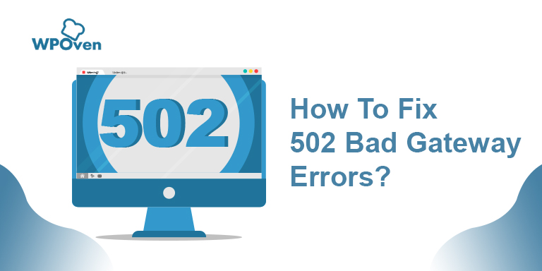 How To Fix a 502 Bad Gateway Error [9 Quick Fixes] 2022